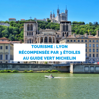 Tourisme : Lyon récompensée par 3 étoiles au Guide Vert Michelin